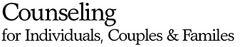 Counseling for Individuals, Couples & Families