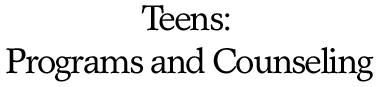 Teens: Programs and Counseling